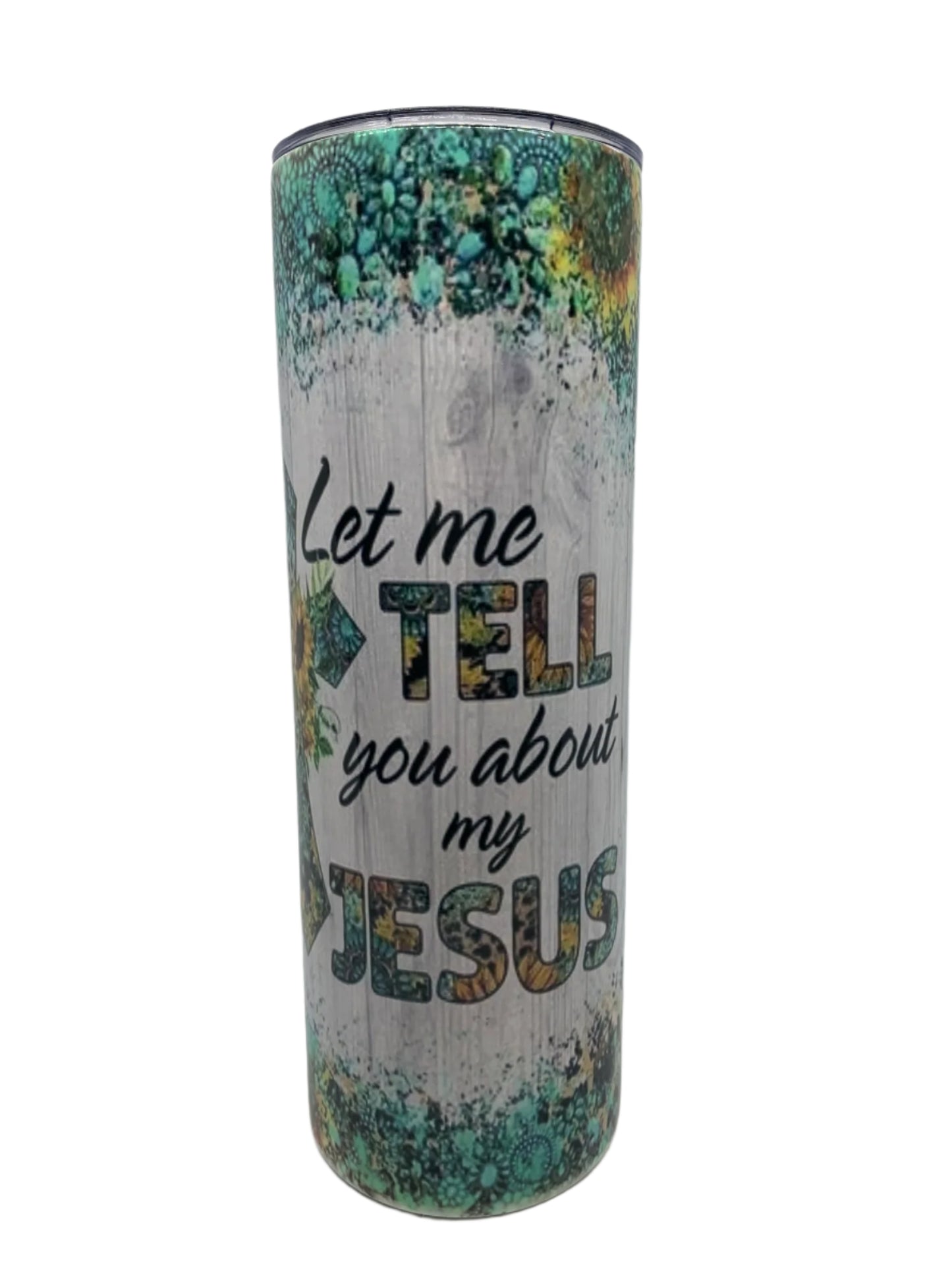 Let me tell you about my Jesus (20 oz)