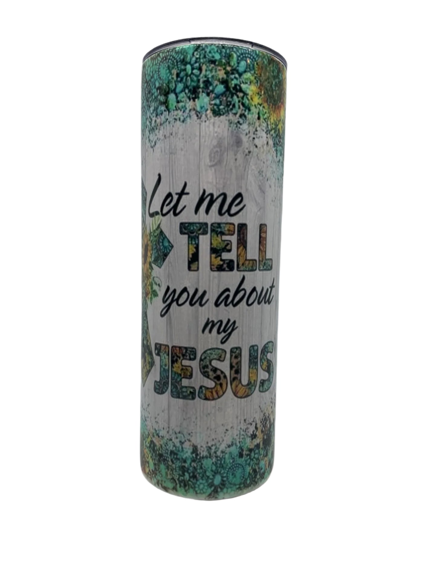 Let me tell you about my Jesus (20 oz)
