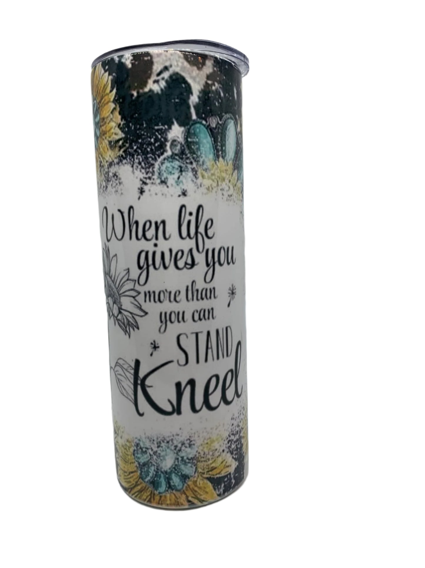 When life gives you more than you can stand Kneel (20 oz)