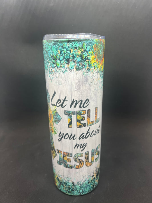 Let me tell you about my Jesus (20 oz)